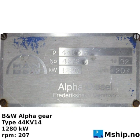 B&W Alpha gear Type 44KV14 — Manufacturer: MAN B&W Alpha, Model: 44KV14, Serial number: 4722, Year: 1992, HP: 1716 @ 900 rpm input, kW: 1280 @ 900 rpm input., Class: DNV, Gear type: Non Reversing Gearbox  CPP  - to be used with controllable pitch propeller, Gear ratio: 4,3478:1  (207 rpm at propeller)