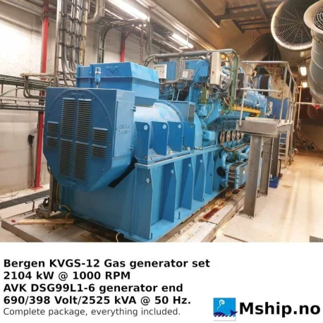 Bergen KVGS12 G4 Lean Burn  Gas generatorset 2325 kVA — Manufacturer: Bergen engines, Model:  KVGS12 G4 Lean Burn, Serial number: 10047, Performance specification: Totally overhauled and upgraded to G4 version in 2009., Year: 1993, HP: 2822, kW: 2104, RPM: 1000, Running Hours: 81.654 since overhaul and upgrade to G4 version., Cylinder bore: 250 mm, Piston Stroke: 300 mm, Number of cylinders: 12, Displacement: 176. 4 Liter, Cylinder configuration: V-engine, Rotation direction: CW - Clockwise seen from aft, Fuel Type: Bio gas, Generator end type: AVK DSG99L1-6, Amps: 2113, Volt: 690/398, HZ: 50, kVA: 2525, Gas compressor: Gardner Denever ROW 170 GFU, Pump Pressure BAR: 6, m³ /h, cubic meter per hour capacity: 1288, Electric motor type: Siemens 1MU7 313-4CA61-Z 315M
